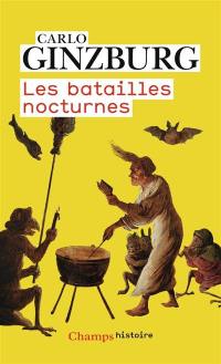 Les batailles nocturnes : sorcellerie et rituels agraires aux XVIe et XVIIe siècles