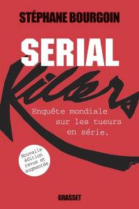 Serial killers : enquête sur les tueurs en série