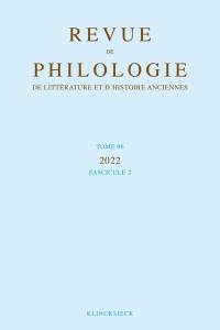 Revue de philologie, de littérature et d'histoire anciennes, n° 96-2