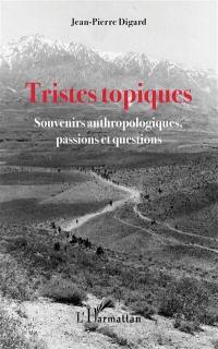 Tristes topiques : souvenirs anthropologiques, passions et questions