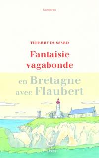 Fantaisie vagabonde : en Bretagne avec Flaubert