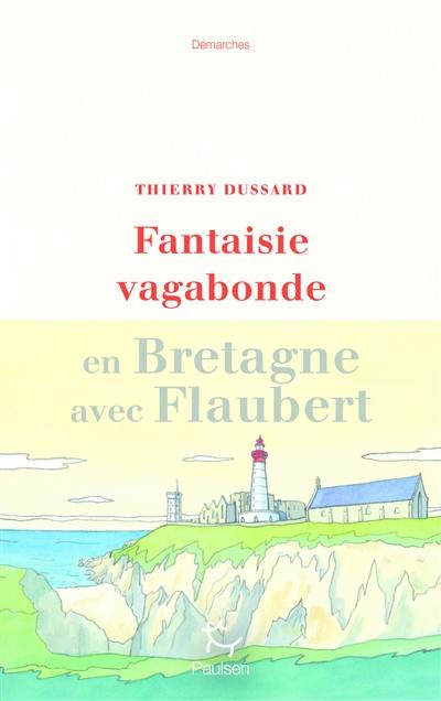 Fantaisie vagabonde : en Bretagne avec Flaubert