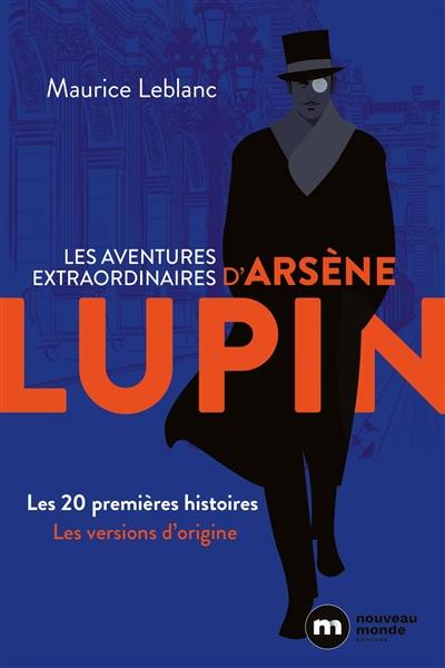 Les aventures extraordinaires d'Arsène Lupin. Les 20 premières histoires : les versions d'origine