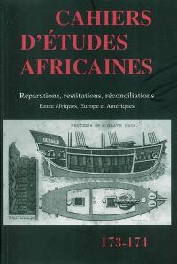 Cahiers d'études africaines, n° 173-174. Réparations, restitutions, réconciliations : entre Afriques, Europe et Amériques