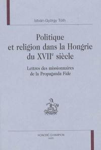 Politique et religion dans la Hongrie du XVIIe siècle : lettres des missionnaires de la Propaganda Fide