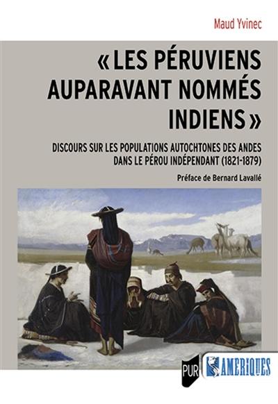 Les Péruviens auparavant nommés Indiens : discours sur les populations autochtones des Andes dans le Pérou indépendant (1821-1879)
