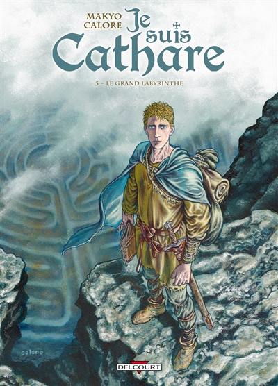 Je suis cathare. Vol. 5. Le grand labyrinthe