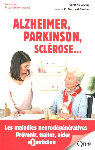 Alzheimer, Parkinson, sclérose... : les maladies neurodégénératives : prévenir, traiter, aider au quotidien
