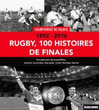 Rugby, 100 histoires de finales : championnat de France, 1892-2016