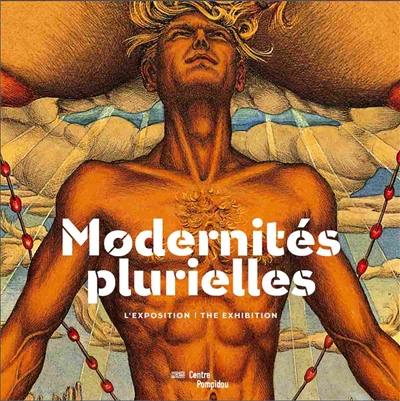 Modernités plurielles : 1905-1970 : l'exposition. Modernités plurielles : 1905-1970 : the exhibition