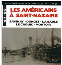 Les Américains à Saint-Nazaire, 1917-1919 : Savenay, Donges, La Baule, Le Croisic, Montoir