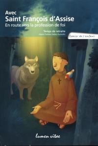 Avec saint François d'Assise, en route vers la profession de foi : temps de retraite : cahier de l'enfant
