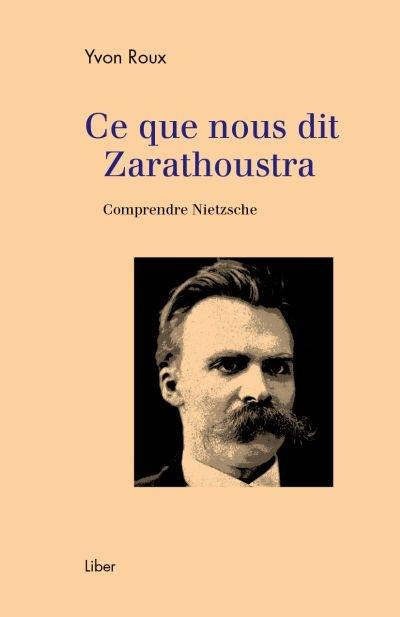 Ce que nous dit Zarathoustra : comprendre Nietzsche