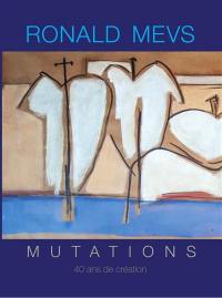 Ronald Mevs mutations : 40 ans de création