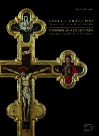 Croci e crocifissi : tesori dall'VIII al XIX secolo. Crosses and crucifixes : treasures from the 8th to 19th centuries
