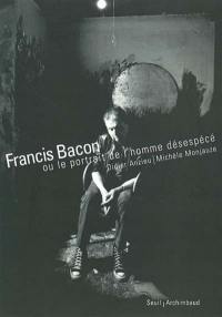 Francis Bacon ou Le portrait de l'homme désespécé