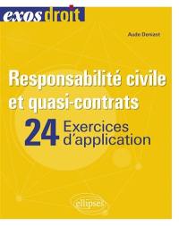 Responsabilité civile et quasi-contrats : 24 exercices d'application