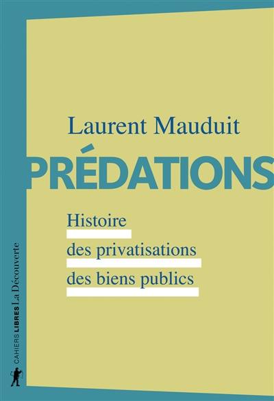 Prédations : histoire des privatisations des biens publics