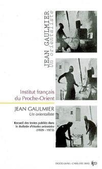 Jean Gaulmier : un orientaliste en Syrie : recueil des textes publiés dans le Bulletin d'études orientales (1929-1972)