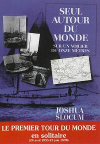 Seul autour du monde sur un voilier de onze mètres : relation du voyage du capitaine Joshua Slocum