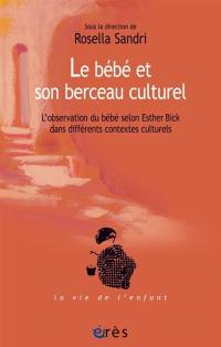 Le bébé et son berceau culturel : l'observation du bébé selon Esther Bick dans différents contextes culturels