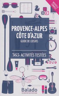 Provence-Alpes Côte d'Azur : guide de loisirs : 365 activités testées