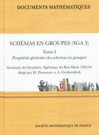 Schémas en groupe (SGA 3). Vol. 1. Propriétés générales des schémas en groupes