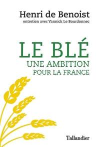 Le blé : une ambition pour la France : entretien avec Yannick Le Bourdonnec