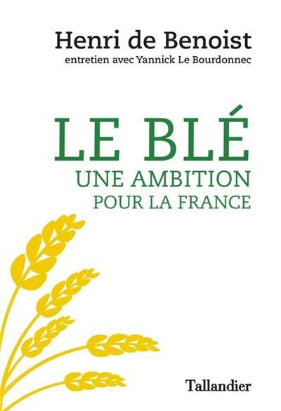 Le blé : une ambition pour la France : entretien avec Yannick Le Bourdonnec