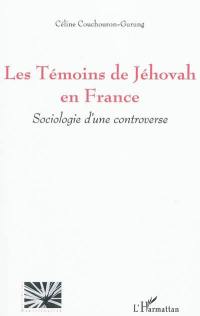 Les Témoins de Jéhovah en France : sociologie d'une controverse