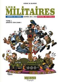Les militaires : armée de terre, armée de l'air, Marine nationale. Vol. 1. Arrête ton char !