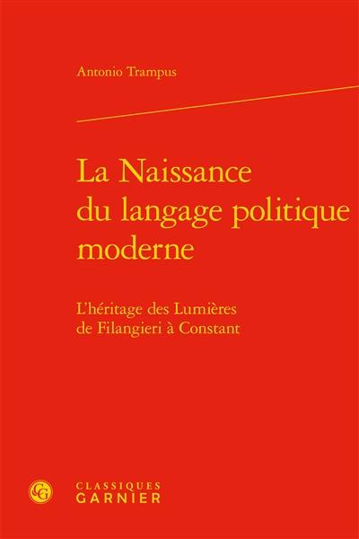 La naissance du langage politique moderne : l'héritage des Lumières de Filangieri à Constant
