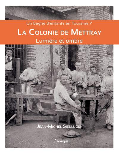 La colonie de Mettray : lumière et ombre : un bagne d'enfants en Touraine ?