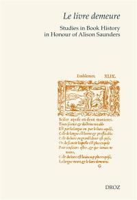 Le livre demeure : studies in book history in honour of Alison Saunders