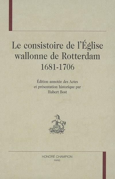 Le consistoire de l'Eglise wallonne de Rotterdam, 1681-1706