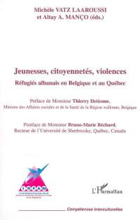 Jeunesses, citoyennetés, violences : réfugiés albanais en Belgique et au Québec