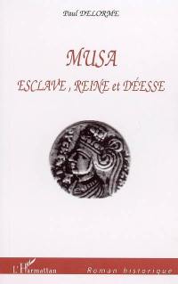 Musa : esclave, reine et déesse