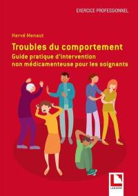 Troubles du comportement : guide pratique d'intervention non médicamenteuse pour les soignants