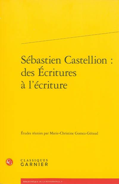 Sébastien Castellion : des Ecritures à l'écriture