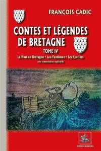 Contes et légendes de Bretagne. Vol. 4. La mort en Bretagne, les fantômes, les sorciers : avec commentaires explicatifs