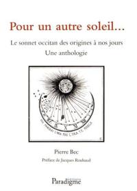 Pour un autre soleil... : le sonnet occitan des origines à nos jours : une anthologie