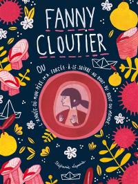 Fanny Cloutier. Vol. 2. Fanny Cloutier ou L'année où mon père m'a forcée à le suivre au bout du bout du monde