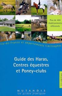 Guide des haras, centres équestres et poney-clubs : Ile-de-France et départements limitrophes : plus de 400 établissements référencés