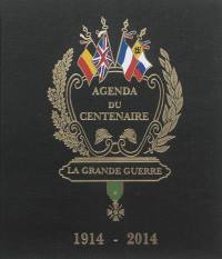 La Grande Guerre, 1914-1918 : agenda du centenaire