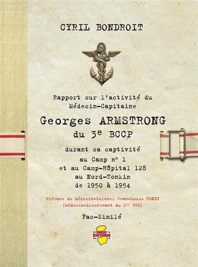 Rapport sur l'activité du médecin-capitaine Georges Armstrong du 3e BCCP : durant sa captivité au camp n° 1 et au camp-hôpital 128 au Nord-Tonkin de 1950 à 1954