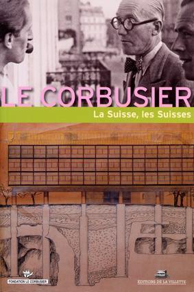 Le Corbusier : la Suisse, les Suisses