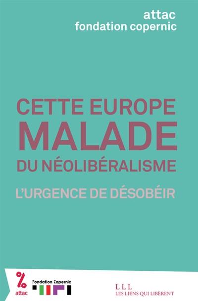 Cette Europe malade du néolibéralisme : l'urgence de désobéir