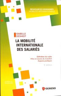 La mobilité internationale des salariés : définition du cadre, mise en oeuvre du transfert, aspects pratiques