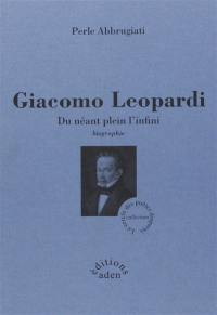 Giacomo Leopardi : du néant plein l'infini : biographie
