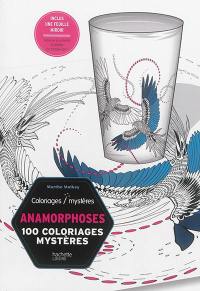 Anamorphoses : 100 coloriages mystères